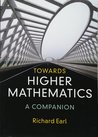 Towards Higher Mathematics by Richard Earl Towards Higher Mathematics by Richard Earl