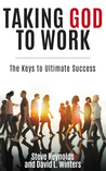 Taking God to Work: The Keys to Ultimate Success