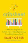 Cribsheet: A Data-Driven Guide to Better, More Relaxed Parenting, from Birth to Preschool