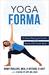 Yoga Forma A Visual Resource Guide for the Spine and Lower Back by Romy Phillips