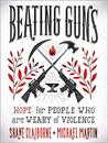 Beating Guns: Hope for People Who Are Weary of Violence