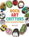 Rock Art Critters: Paint the Perfect Pebble