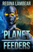 Planet Feeders by Regina Lambear