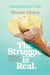 The Struggle Is Real Getting Better at Life, Stronger in Faith, and Free from the Stuff Keeping You Stuck by Nicole Unice