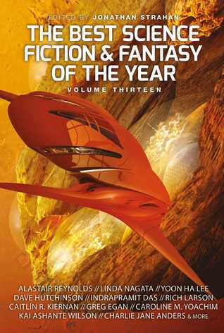 The Best Science Fiction and Fantasy of the Year Volume Thirteen