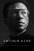 Arthur Ashe A Life by Raymond Arsenault