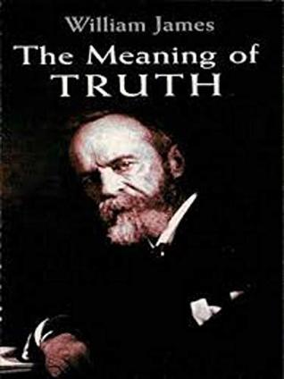 The Meaning of Truth - William James