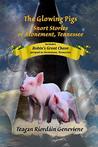 The Glowing Pigs: Snort Stories of Atonement, Tennessee (Atonement Tennessee Book 2)