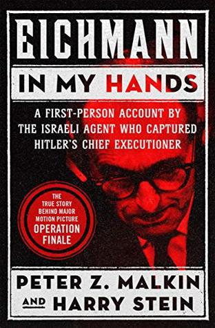 A First-Person Account by the Israeli Agent Who Captured Hitler's Chief Executioner  -  Peter Z Malkin, Harry Stein