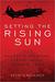 Setting the Rising Sun Halsey's Carriers Strike Japan, Summer 1945 by Kevin A. Mahoney