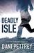 Deadly Isle (The Cost of Betrayal Collection) by Dani Pettrey