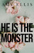 He is the Monster by Amy Ellis