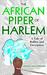 The African Piper of Harlem by Zeena Nackerdien
