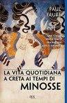 La vita quotidiana a Creta ai tempi di Minosse
