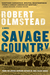 Savage Country A Novel by Robert Olmstead