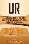 Ur: A Captivating Guide to One of the Most Important Sumerian City-States in Ancient Mesopotamia
