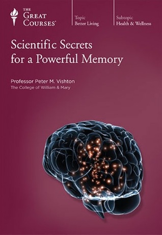 The Great Courses -  Scientific Secrets for a Powerful Memory - Peter M. Vishton Ph.D. 