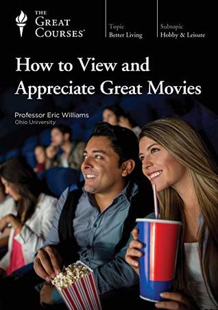The Great Courses - How to View and Appreciate Great Movies - Eric Williams, M.F.A. 