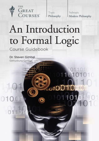 The Great Courses - An Introduction to Formal Logic - Steven Gimbel