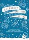 Astrology for Happiness and Success: From Aries to Pisces, Create the Life You Want--Based on Your Astrological Sign!