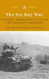 The Six Day War: A Concise Introduction to the War that Changed the Middle East