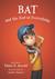 Bat and the End of Everything (A Boy Called Bat, #3) by Elana K. Arnold
