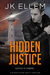 PRE ORDER TODAY - Hidden Justice A mystery and suspense stand alone crime thriller (No Justice Series Book 4) by J.K. Ellem