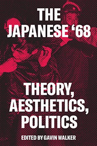 The Japanese '68: Theory, Politics, Aesthetics