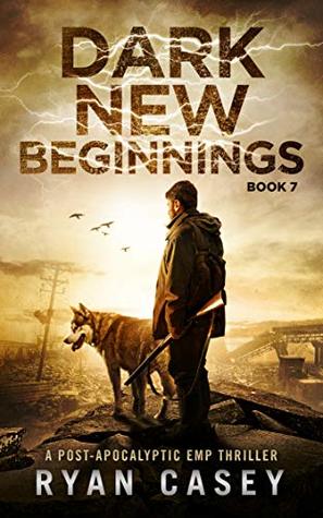 Dark New Beginnings: A Post-Apocalyptic EMP Thriller (Into the Dark Book 7)