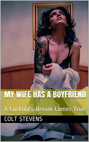 My Wife Has A Boyfriend: A Cuckold's Dream Comes True