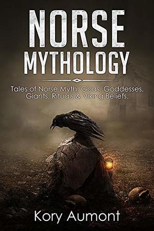 Norse Mythology: Tales of Norse Myth, Gods, Goddesses, Giants, Rituals & Viking Beliefs
