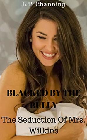 Blacked By The Bully : The Seduction of Mrs. Wilkins