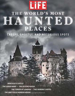 LIFE The World's Most Haunted Places: Creepy, Ghostly, and notorious Spots