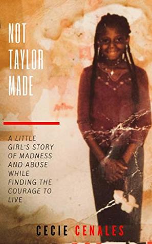 Not Taylor Made: A little girl's story of abuse, madness, and chaos that couldn't consume her spirit.