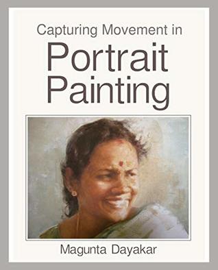 Capturing Movement in Portrait Painting (Magunta Dayakar Art Class Series Book 6)