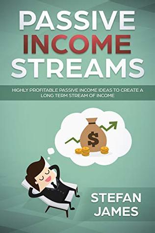 Passive Income Streams: Highly profitable Passive Income Ideas to create a long term stream of income