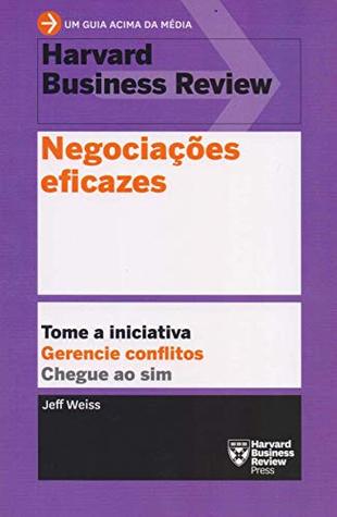Negociacoes Eficazes. Tome a Iniciativa.Gerencie Conflitos.Chegue ao Sim. (Em Portugues do Brasil)