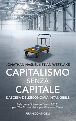 Capitalismo senza capitale: L'ascesa dell'economia intangibile