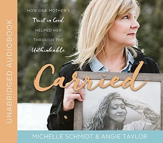 Carried: How One Mother's Trust in God Helped Her Through the Unthinkable