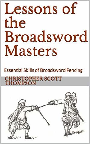 Lessons of the Broadsword Masters: Essential Skills of Broadsword Fencing