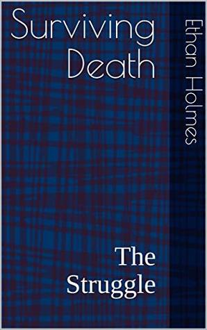 Surviving Death: The Struggle
