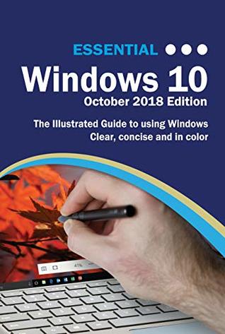 Essential Windows 10 October 2018 Edition: The Illustrated Guide to using Windows (Computer Essentials)