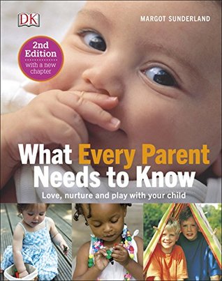 What Every Parent Needs To Know: Love, nuture and play with your child
