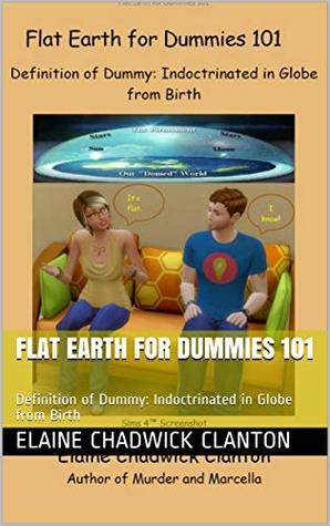 Flat Earth for Dummies 101: Definition of Dummy: Indoctrinated in Globe from Birth