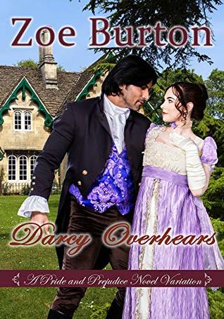 Darcy Overhears: A Pride & Prejudice Novel Variation