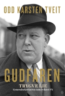 Gudfaren. Trygve Lie. Gudfaren som sviktet FN