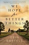 We Hope for Better Things by Erin  Bartels