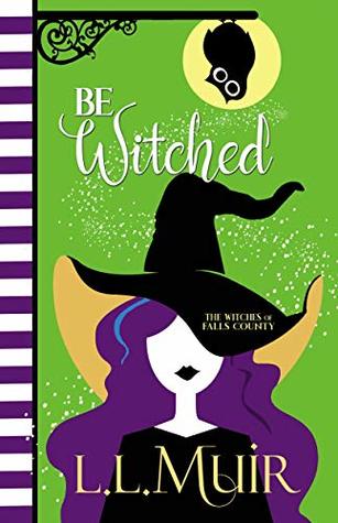 Be Witched: A Cozy Paranormal Mystery (Witches of Falls County Book 1)