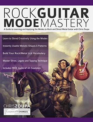 Rock Guitar Mode Mastery: A Guide to Learning and Applying the Modes to Rock and Shred Metal Guitar with Chris Zoupa (Play Rock Guitar)
