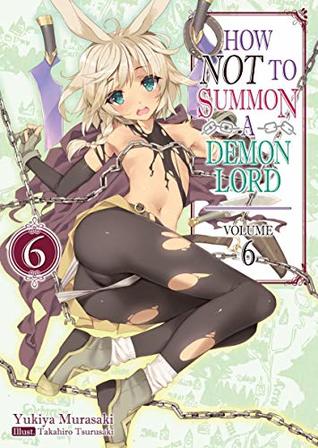 How NOT to Summon a Demon Lord, Light Novel Vol. 6